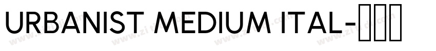 URBANIST MEDIUM ITAL字体转换 URBANIST MEDIUM ITAL字体转换